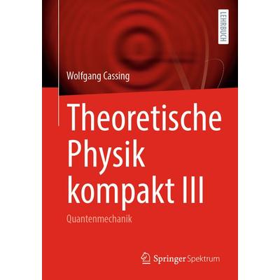 Theoretische Physik kompakt III, Taschenbuch von Wolfgang Cassing, Springer, 978-3-031-96447-3