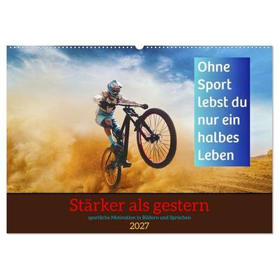 Stärker als gestern – Sportliche Motivation in Bildern und Sprüchen (Wandkalender 2027 DIN A2 quer), CALVENDO Monatskalender