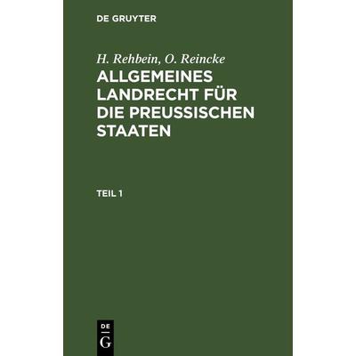 H. Rehbein; O. Reincke: Allgemeines Landrecht für die Preußischen Staaten / H. Rehbein; O. Reincke: Allgemeines Landrecht für die Preußischen Staaten.