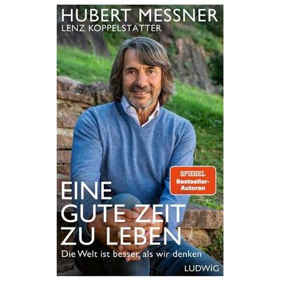 Eine gute Zeit zu leben, Gebundene Ausgabe von Hubert Messner,Lenz Koppelstätter, Ludwig