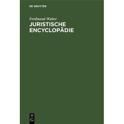 Juristische Encyclopädie, Gebundene Ausgabe von Ferdinand Walter, De Gruyter, 978-3-11-240991-6