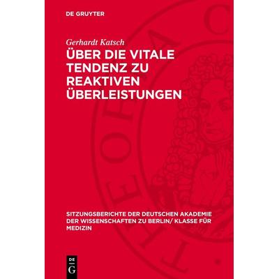 Über die vitale Tendenz zu reaktiven Überleistungen, Gebundene Ausgabe von Gerhardt Katsch, De Gruyter, 978-3-11-272716-4