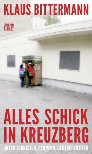 Klaus Bittermann - Alles schick in Kreuzberg: Unter Touristen, Pennern, Gentrifizierten - Preis vom 09.10.2026 07:28:09 h