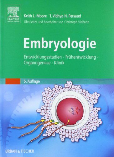 Keith Moore - Embryologie: Entwicklungsstadien - Frühentwicklung - Organogenese - Klinik - Preis vom 30.09.2026 09:01:18 h