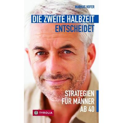 Die zweite Halbzeit entscheidet, Taschenbuch von Markus Hofer, Tyrolia