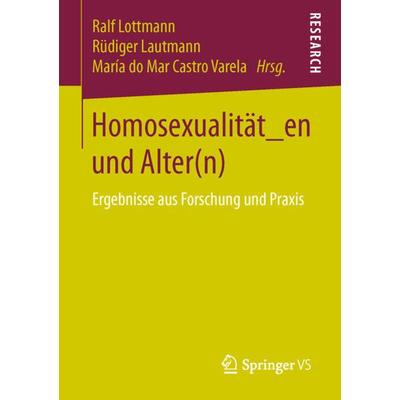 Homosexualität_en und Alter(n), Taschenbuch von , Springer Fachmedien Wiesbaden GmbH, 978-3-658-14007-6