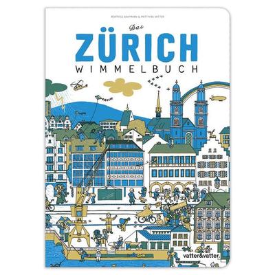 Das Zürich Wimmelbuch, Gebundene Ausgabe von Beatrice Kaufmann,Matthias Vatter, Vatter & Vatter