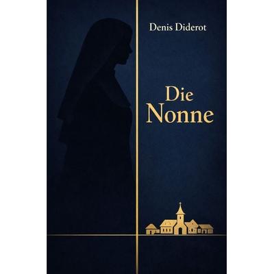 Literarisches Gold / Die Nonne, Taschenbuch von Denis Diderot, Epubli, 978-3-565-22461-6
