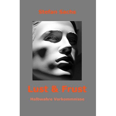 Lust & Frust, Taschenbuch von Stefan Sachs, Epubli, 978-3-8187-5138-8