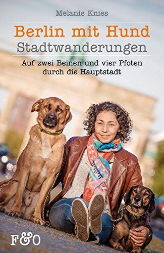 Melanie Knies - Berlin mit Hund: Auf zwei Beinen und vier Pfoten durch die Hauptstadt - Preis vom 02.10.2026 23:42:20 h