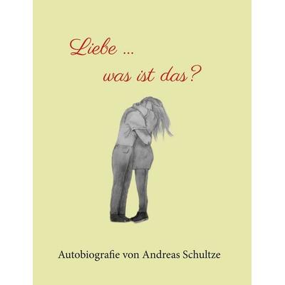 Liebe … was ist das?, Taschenbuch von Andreas Schultze, Paramon, 978-3-03830-938-3