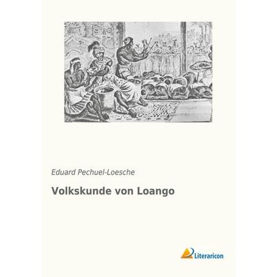 Volkskunde von Loango, Taschenbuch von Eduard Pechuel-Loesche, Literaricon, 978-3-95913-360-9