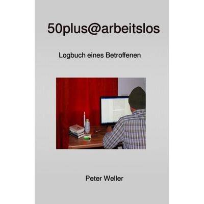 50plus@arbeitslos, Taschenbuch von Peter Weller, Epubli, 978-3-7450-9172-4