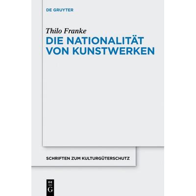 Die Nationalität von Kunstwerken, Gebundene Ausgabe von Thilo Franke, De Gruyter, 978-3-11-026284-1