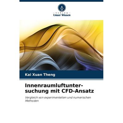 Innenraumluftunter- suchung mit CFD-Ansatz, Taschenbuch von Kai Xuan Theng, Verlag Unser Wissen, 978-620-7-48915-2