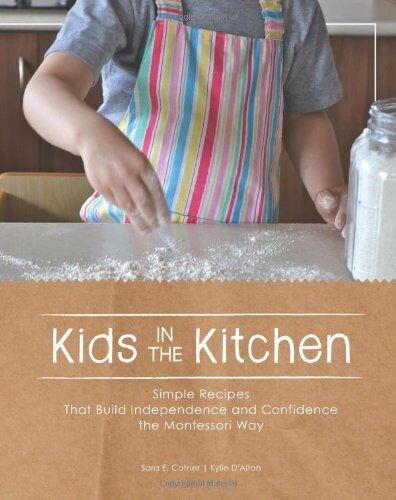 Cotner, Sara E. - Kids in the Kitchen: Simple Recipes That Build Independence and Confidence the Montessori Way - Preis vom 11.10.2026 03:10:56 h