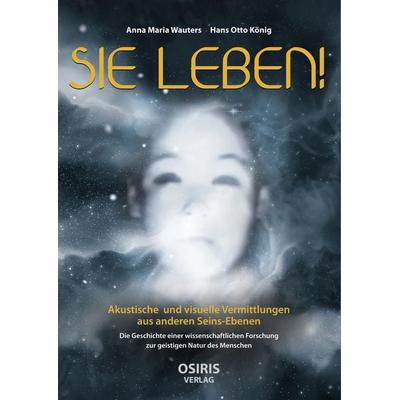 Sie Leben!, Gebundene Ausgabe von Anna Maria Wauters,Hans Otto König, Osiris
