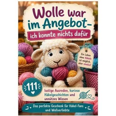 Wolle war im Angebot - ich konnte nichts dafür, Taschenbuch von Wilma Fadinger, Schmunzelmasche Verlag, 978-94-039-1733-7