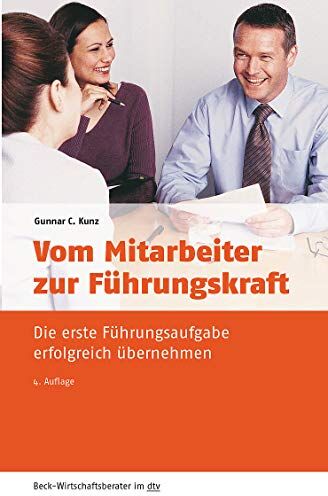 Kunz, Gunnar C. - Vom Mitarbeiter zur Führungskraft: Die erste Führungsaufgabe erfolgreich übernehmen (dtv Beck Wirtschaftsberater) - Preis vom 30.09.2026 09:01:18 h