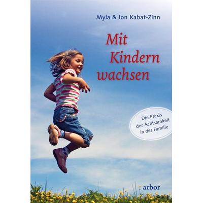 Mit Kindern wachsen, Gebundene Ausgabe von Myla Kabat-Zinn,Jon Kabat Zinn, Arbor