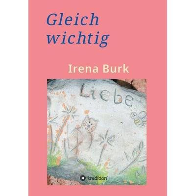 Gleich wichtig, Taschenbuch von Irena Burk, Tredition, 978-3-347-13205-4