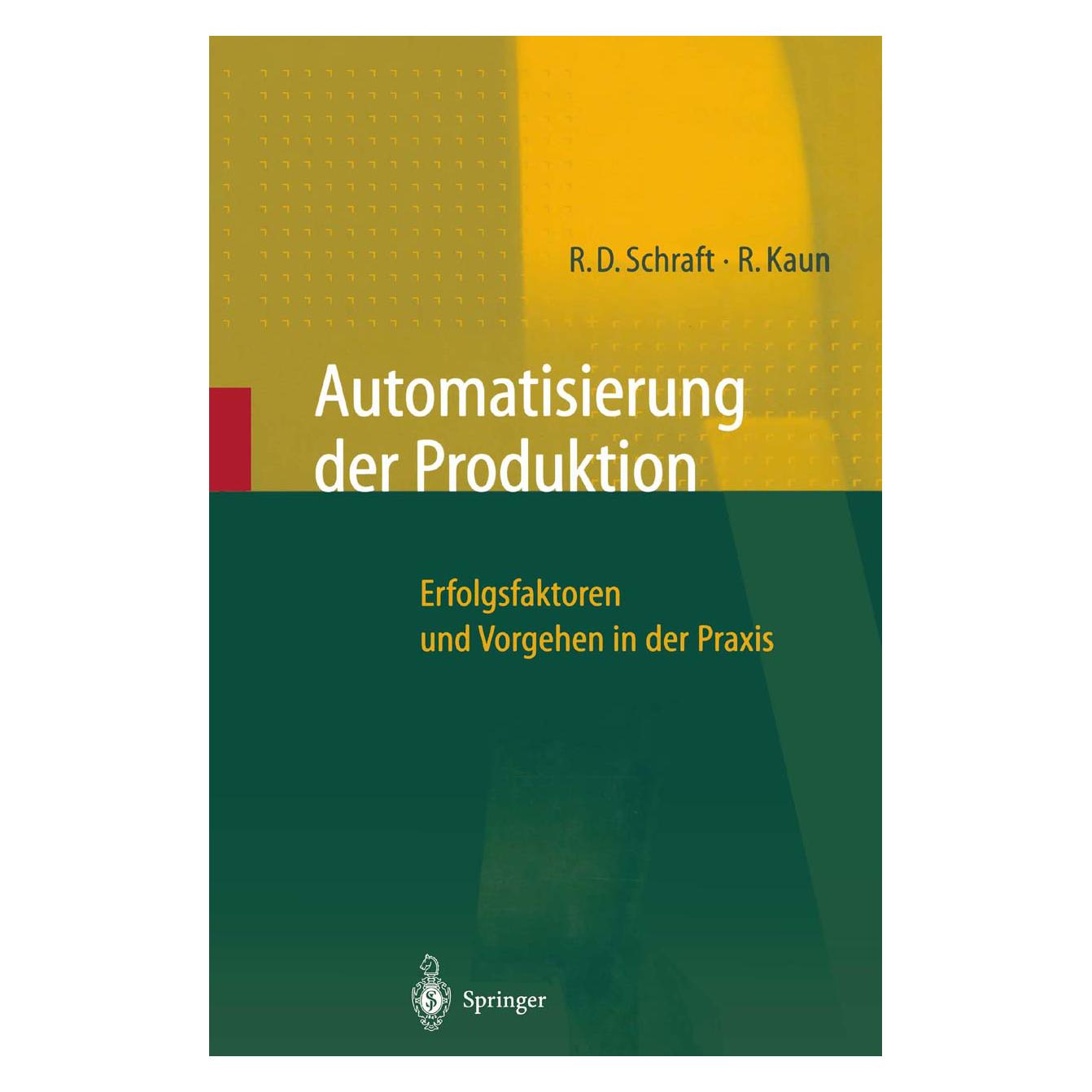 Springer Automatisierung der Produktion (Deutsch, Softcover, Alexander Verl, Ralf Kaun, Rolf Dieter Schraft) (7154274)
