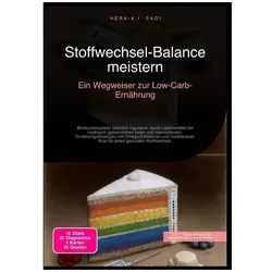 Stoffwechsel-Balance meistern: Ein Wegweiser zur Low-Carb-Ernährung, Ratgeber von Hera A.I. Saoi