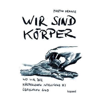 Wir sind Körper, Taschenbuch von Martin Kramer, Kopaed, 978-3-96848-197-5