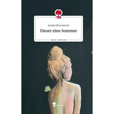 Dieser eine Sommer. Life is a Story - story.one, Gebundene Ausgabe von Annika Elina Horsch, Story.one publishing, 978-3-7108-4775-2