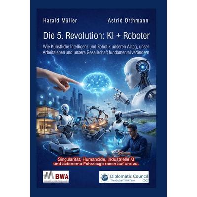 Die 5. Revolution: KI + Roboter, Taschenbuch von Harald Müller,Astrid Orthmann, DC Publishing, 978-3-9867420-1-0