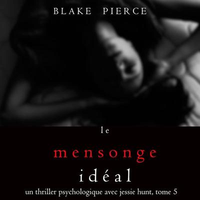 Le Mensonge Idéal (Un thriller psychologique avec Jessie Hunt, tome n°5) - Blake Pierce, Audio, 9781094338613