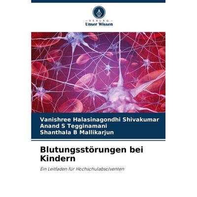 Blutungsstörungen bei Kindern, Taschenbuch von Vanishree Halasinagondhi Shivakumar,Anand S. Tegginamani,Shanthala B. Mallikarjun, Verlag Unser Wissen,