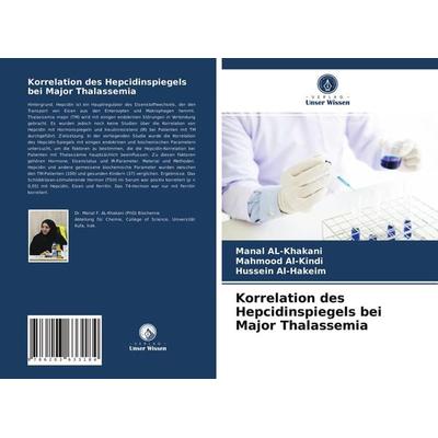 Korrelation des Hepcidinspiegels bei Major Thalassemia, Taschenbuch von Manal AL-Khakani,Mahmood Al-Kindi,Hussein Al-Hakeim, Verlag Unser Wissen,