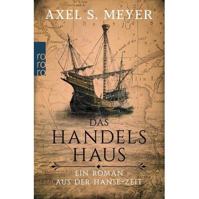 Das Handelshaus, Taschenbuch von Axel S. Meyer, Rowohlt Taschenbuch, 978-3-499-27443-5