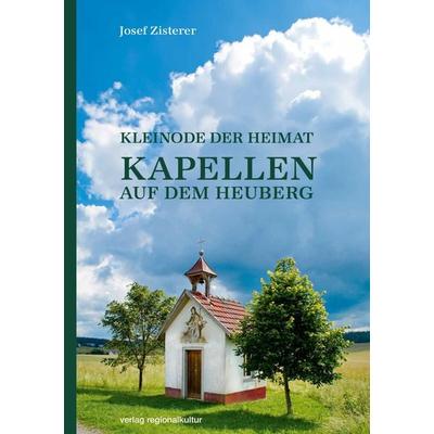 Kapellen auf dem Heuberg, Taschenbuch von Josef Zisterer, Verlag regionalkultur, 978-3-95505-489-2