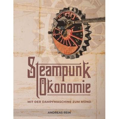 Steampunk Ökonomie, Taschenbuch von Andreas Rein, Tredition, 978-3-347-28653-5
