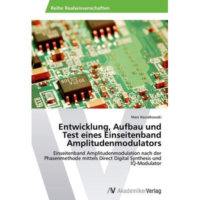 Entwicklung, Aufbau und Test eines Einseitenband Amplitudenmodulators, Taschenbuch von Marc Kocialkowski, AV Akademikerverlag, 978-3-639-45873-2