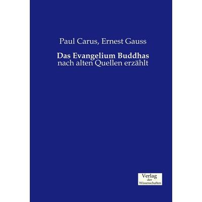 Das Evangelium Buddhas, Taschenbuch von Paul Carus,Ernest Gauss, Verlag der Wissenschaften, 978-3-95700-495-6