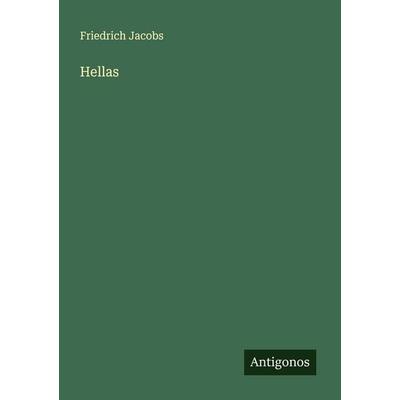 Hellas, Taschenbuch von Friedrich Jacobs, Antigonos Verlag, 978-3-563-43638-7