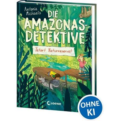 Die Amazonas-Detektive (Band 2) - Tatort Naturreservat, Gebundene Ausgabe von Antonia Michaelis, Loewe, 978-3-7432-0855-1