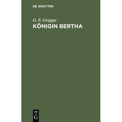 Königin Bertha, Gebundene Ausgabe von O. F. Gruppe, De Gruyter, 978-3-11-109497-7