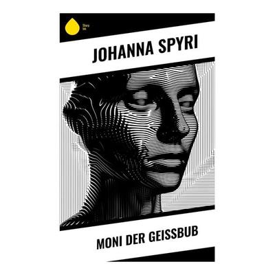 Moni der Geißbub, Taschenbuch von Johanna Spyri, Sharp Ink, 978-80-283-5204-2