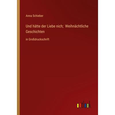 Und hätte der Liebe nich; Weihnächtliche Geschichten, Taschenbuch von Anna Schieber, Outlook, 978-3-368-37434-1