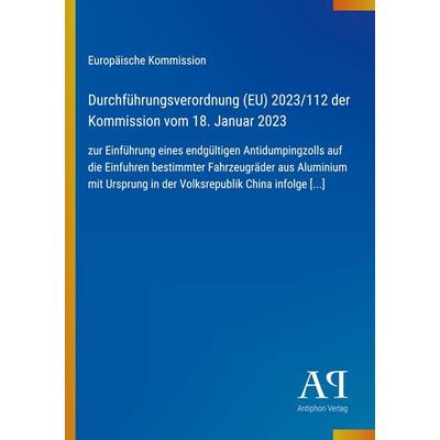 Durchführungsverordnung (EU) 2023/112 der Kommission vom 18. Januar 2023, Taschenbuch von Europäische Kommission, Antiphon Verlag, 978-3-387-96298-7