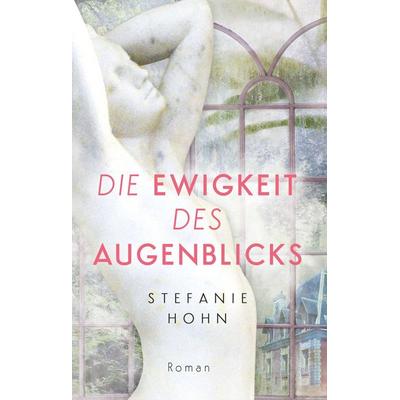 Die Ewigkeit des Augenblicks, Gebundene Ausgabe von Stefanie Hohn, BoD – Books on Demand, 978-3-7494-6610-8