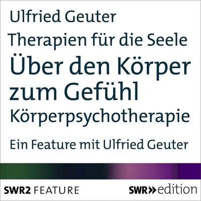 Therapien für die Seele - Über den Körper zum Gefühl - Ulfried Geuter, Audio, 9783933668127