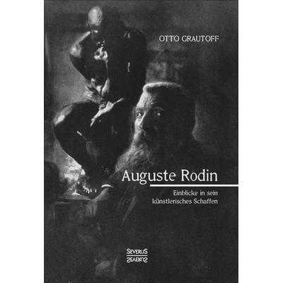 Auguste Rodin, Gebundene Ausgabe von Otto Grautoff, Severus Verlag, 978-3-95801-651-4