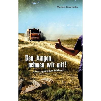 Den Jungen nehmen wir mit!, Taschenbuch von Markus Kurzthaler, Tredition, 978-3-347-38952-6