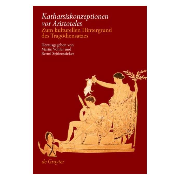 De Gruyter Katharsiskonzeptionen vor Aristoteles (Deutsch, Hardcover, Bernd Seidensticker, Martin Vöhler) (67762033)