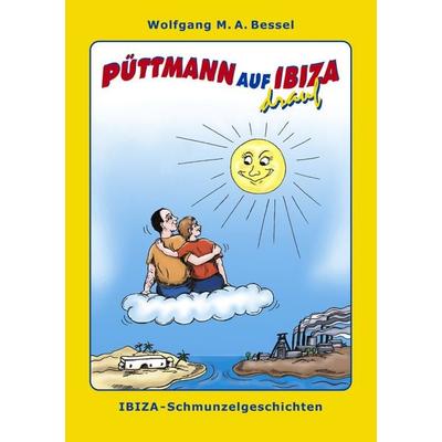 Püttmann auf Ibiza drauf, Taschenbuch von Wolfgang Bessel, BoD – Books on Demand, 978-3-8334-3919-3